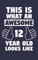 Blank Lined Journal, Notebook, Diary, Planner - This Is What An Awesome 12 Year Old Looks Like - 12th Birthday Gift For Boys And Girls: Medium College-Ruled Journey Diary, 110 page, Lined, 6x9 (15.2 x 22.9 cm)