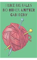 I Like Big Balls No Other Knitter Can Deny Knitters Journal With Knitting Paper For Avid Knitters