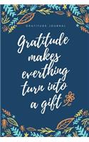 Gratitude Makes Everything Turn Into a Gift Gratitude Journal: A5 notebook lined - gift idea for women - mindfulness journal - gratitude journal - daily diary - motivation - self planner