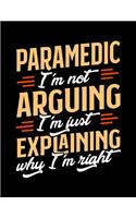 Paramedic I'm Not Arguing I'm Just Explaining Why I'm Right