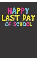 Notebook: Happy Last Day Of School Teacher Student Dot Grid 6x9 120 Pages Journal