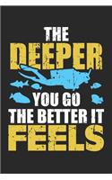 The Deeper You Go The Better It Feels: Scuba Diver Ocean Diving Beach Dot Grid Journal, Diary, Notebook 6 x 9 inches with 120 Pages