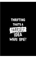 Thrifting That's a Horrible Idea What Time?: Matte Softcover Paperback Notebook Journal with 120 Blank Lined Pages
