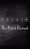 Daschund the Perfect Element: Pet Health Record, Periodic Table Inspired Dog Vaccination and Shot Record Note Book, Complete Puppy and Dog Immunization Schedule and Record in Cha