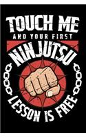 Touch Me And Your Ninjutsu First Lesson Is Free: 100 page Blank lined 6 x 9 Martial Arts Lover journal to jot down your ideas and notes