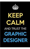 Keep Calm And Trust The Graphic Designer: Keep Calm Name Professional Title Journal Diary Notebook as Birthday, Anniversary, Christmas, Graduation Gifts for Girls Boys Men and Women of All A