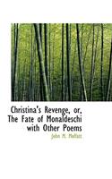 Christina's Revenge, Or, the Fate of Monaldeschi with Other Poems