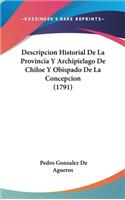 Descripcion Historial de La Provincia y Archipielago de Chiloe y Obispado de La Concepcion (1791)