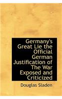 Germany's Great Lie the Official German Justification of the War Exposed and Criticized