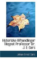 Historiske Afhandlinger Tilegnet Professor Dr. J. E-Sars