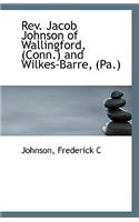 REV. Jacob Johnson of Wallingford, (Conn.) and Wilkes-Barre, (Pa.)