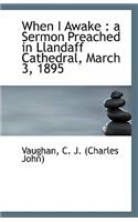 When I Awake: A Sermon Preached in Llandaff Cathedral, March 3, 1895