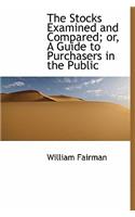 The Stocks Examined and Compared; Or, a Guide to Purchasers in the Public
