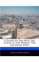 A Guide to the Must See Places in the World: The Las Vegas Strip