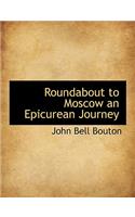 Roundabout to Moscow an Epicurean Journey