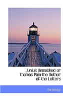 Junius Unmasked or Thomas Pain the Author of the Letters