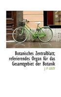 Botanisches Zentralblatt; Referierendes Organ Fur Das Gesamtgebiet Der Botanik