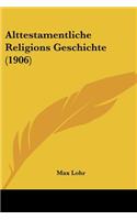 Alttestamentliche Religions Geschichte (1906): (German)