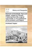 Memoirs of Archibald, First Lord Napier: Written by Himself. Published from the Original Manuscript, in the Possession of the Present Lord Napier.(English)