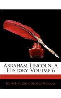 Abraham Lincoln: A History, Volume 6