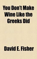 You Don't Make Wine Like the Greeks Did