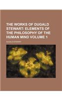 The Works of Dugald Stewart; Elements of the Philosophy of the Human Mind Volume 1: (English)