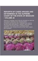 Reports of Cases Argued and Determined in the Supreme Court of the State of Missouri (Volume 28): (English)