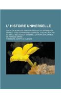 L' Histoire Universelle; Qui de La Desroute Dangers Desduit Les Affaires de France, & Les Estrangeres Cognues, Jusques a la Fin Du Siecle Belliqueux