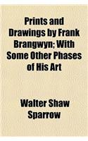 Prints and Drawings by Frank Brangwyn; With Some Other Phases of His Art: (English)