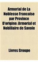 Armorial de la Noblesse Francaise Par Province D'Origine: Armorial Et Nobiliaire de Savoie