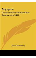 Aegypten: Geschichtliche Studien Eines Augenarztes (1890)