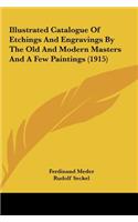 Illustrated Catalogue of Etchings and Engravings by the Old and Modern Masters and a Few Paintings (1915)