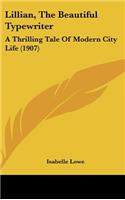 Lillian, The Beautiful Typewriter: A Thrilling Tale Of Modern City Life (1907)(English)