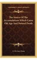 Source of the Accumulations Which Cause Old Age and Natural Death