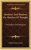 Sunshine and Shadows Or, Sketches of Thought