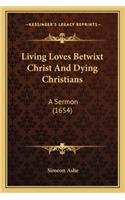Living Loves Betwixt Christ And Dying Christians