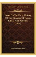 Notes On The Early History Of The Dioceses Of Tuam, Killala And Achonry (1904)
