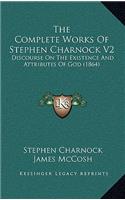 The Complete Works Of Stephen Charnock V2: Discourse On The Existence And Attributes Of God (1864)(English)