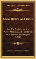 Social Hymns and Tunes: For the Conference and Prayer-Meeting, and the Home; With Services and Prayers (1868)