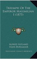 Triumph Of The Emperor Maximilian I (1875)