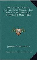 Two Lectures On The Connection Between The Biblical And Physical History Of Man (1849)