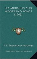 Sea Murmurs And Woodland Songs (1903)