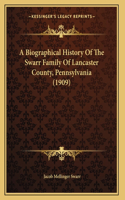 A Biographical History Of The Swarr Family Of Lancaster County, Pennsylvania (1909)