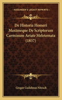 De Historia Homeri Maximeque De Scriptorum Carminum Aetate Meletemata (1837): (Latin)