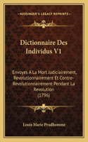 Dictionnaire Des Individus V1: Envoyes A La Mort Judiciairement, Revolutionnairement Et Contre-Revolutionnairement Pendant La Revolution (1796)