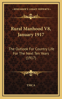 Rural Manhood V8, January 1917: The Outlook For Country Life For The Next Ten Years (1917)