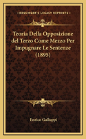 Teoria Della Opposizione del Terzo Come Mezzo Per Impugnare Le Sentenze (1895)