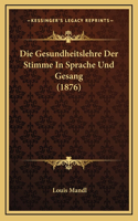 Die Gesundheitslehre Der Stimme In Sprache Und Gesang (1876)