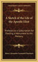 A Sketch of the Life of the Apostle Eliot