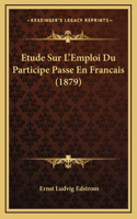 Etude Sur L'Emploi Du Participe Passe En Francais (1879)